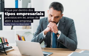 Fique Por Dentro Dos Tipos Empresariais Proevisto Em Lei Antes De Abrir A Sua Empresa Post - ROMA CONTABILIDADE