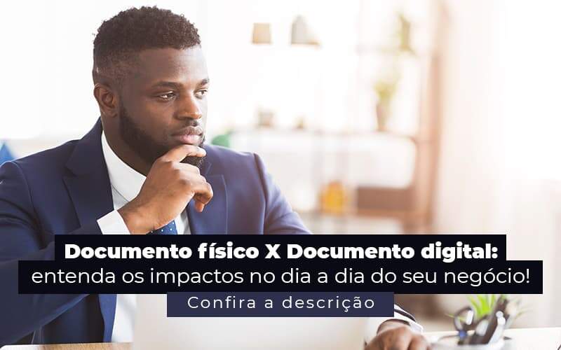 Documento Fisico X Documento Digital Entenda Os Impactos No Dia A Dia Do Seu Negocio Post 1 - ROMA CONTABILIDADE