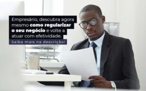 Empresario Descubra Agora Mesmo Com Oregularizar O Seu Negocio E Volte A Atuar Com Efetividade Post 1 - ROMA CONTABILIDADE