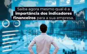 Saiba Agora Mesmo Qual E A Importancia Dos Indicadores Financeiros Para A Sua Empresa Blog 1 - ROMA CONTABILIDADE