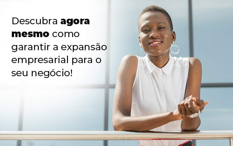 Descubra Agora Mesmo Como Garantir A Expansao Empresairal Para O Seu Negocio Blog 1 - ROMA CONTABILIDADE