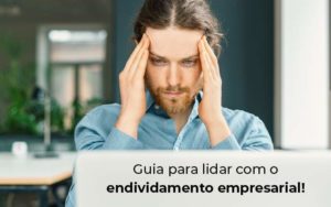 Guia Para Lidar Com O Endividamento Empresarial Blog - ROMA CONTABILIDADE