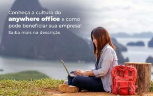 Conheca A Cultura Do Anywhere Office E Como Pode Beneficiar Sua Empresa Blog 2 - ROMA CONTABILIDADE