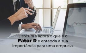 Descubra Agora O Que E O Fator R E Entenda A Sua Importancia Para Uma Empresa Blog - ROMA CONTABILIDADE