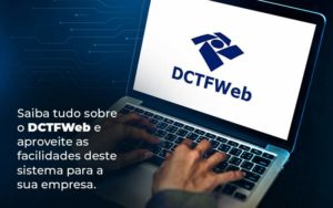 Saiba Tudo Sobre O Dctfweb E Aproveite As Facilidades Deste Sistema Para A Sua Empresa Blog  - ROMA CONTABILIDADE