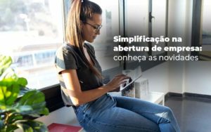 Simplificacao Na Abertura De Empresa Conheca As Novidades Blog - ROMA CONTABILIDADE