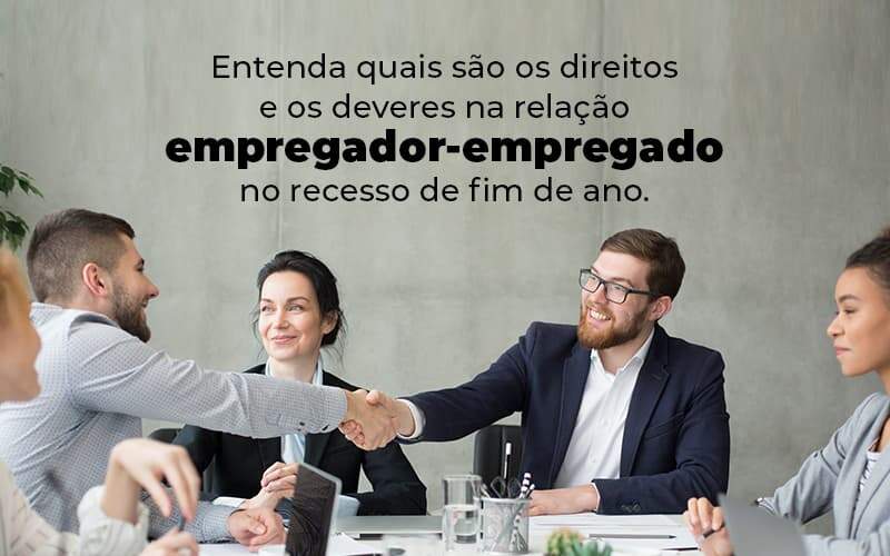 Entenda Quais Sao Os Direitos E Os Deveres Na Relacao Empregador Empregado No Recesso De Fim De Ano Blog 1 - ROMA CONTABILIDADE