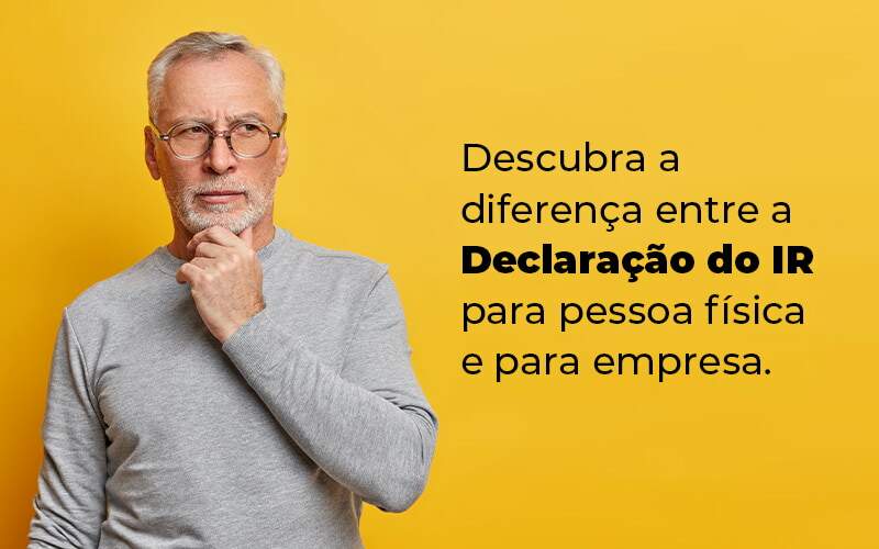 Descubra A Diferenca Entre A Declaracao Do Ir Para Pessoa Fisica E Para Empresa Blog - ROMA CONTABILIDADE