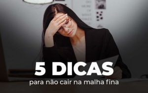 5 Dicas Para Nao Cair Na Malha Fina Blog - ROMA CONTABILIDADE