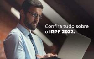 Confira Tudo Sobre O Irpf 2022 Blog - ROMA CONTABILIDADE