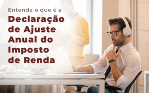 Entenda O Que E A Declaracao De Ajuste Anual Do Imposto De Renda Blog - ROMA CONTABILIDADE