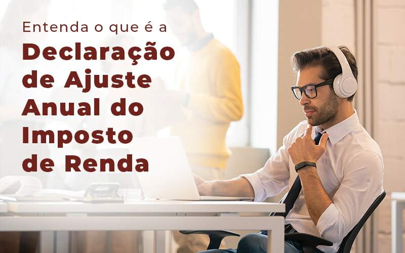 Entenda O Que E A Declaracao De Ajuste Anual Do Imposto De Renda Blog - ROMA CONTABILIDADE