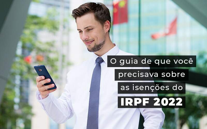 O Guia De Que Voce Precisava Sobre As Isencoes Do Irpf 2022 Blog - ROMA CONTABILIDADE