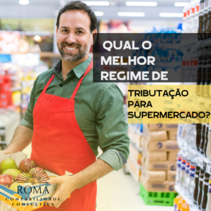 Site Qual Melhor Regime De Tributacao Para Supermercado - ROMA CONTABILIDADE